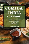 Comida India Con Amor 2022: Recetas Exquisitas de la Tradición - Carlos Singh