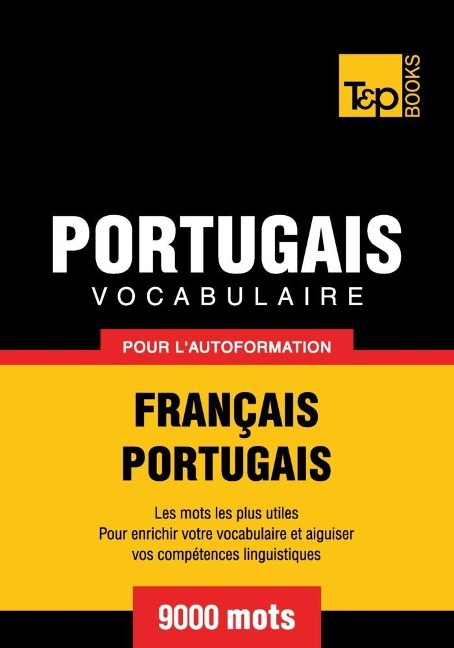 Vocabulaire Français-Portugais pour l'autoformation - 9000 mots - Andrey Taranov