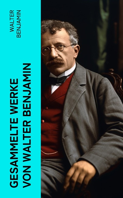 Gesammelte Werke von Walter Benjamin - Walter Benjamin