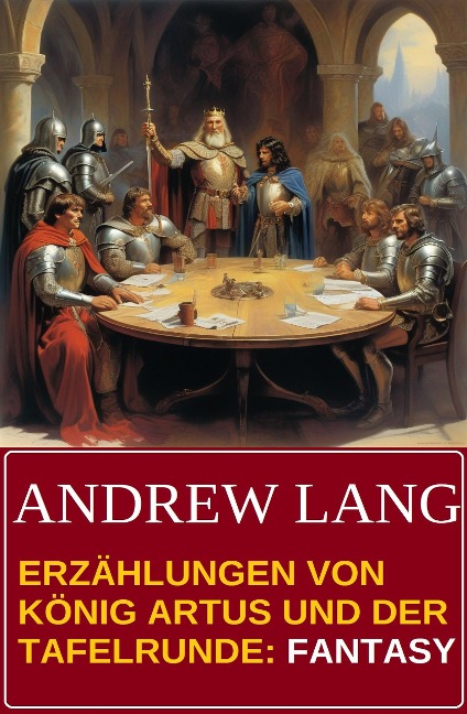 Erzählungen von König Artus und der Tafelrunde: Fantasy - Andrew Lang