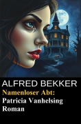 Cover-Bild zum Titel 'Namenloser Abt: Patricia Vanhelsing Roman' von 'Alfred Bekker'