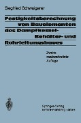 Cover-Bild zum Titel 'Festigkeitsberechnung von Bauelementen des Dampfkessel-, Behälter- und Rohrleitungsbaues' von 'S. Schwaigerer'