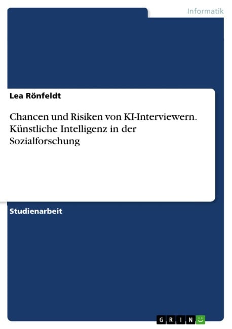 Chancen und Risiken von KI-Interviewern. Künstliche Intelligenz in der Sozialforschung - Lea Rönfeldt