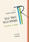 Sulle tracce della sapienza. Prospettive in dialogo - 