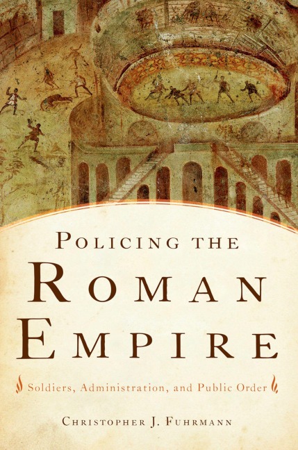 Policing the Roman Empire - Christopher J. Fuhrmann