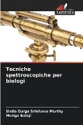 Tecniche spettroscopiche per biologi - Sistla Durga Srinivasa Murthy, Meriga Balaji