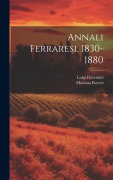 Cover-Bild zum Titel 'Annali Ferraresi, 1830-1880' von 'Mariano Roveri, Luigi Fiorentini'