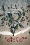 Cover-Bild zum Titel 'These Divided Shores' von 'Sara Raasch'