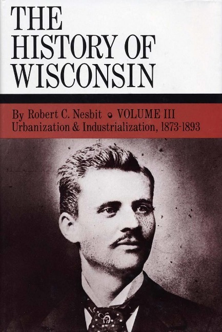 History of Wisconsin, Volume III - Nesbit Robert C. Nesbit