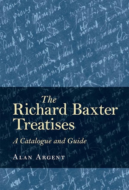 The Richard Baxter Treatises - Alan Argent