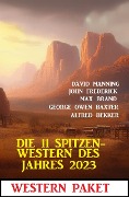 Die 11 Spitzen-Western des Jahres 2023 - Alfred Bekker, George Owen Baxter, Max Brand, John Frederick, David Manning