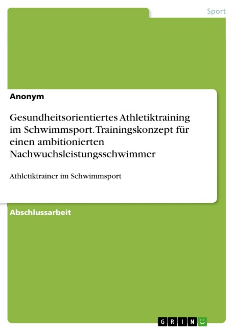 Gesundheitsorientiertes Athletiktraining im Schwimmsport. Trainingskonzept für einen ambitionierten Nachwuchsleistungsschwimmer - 