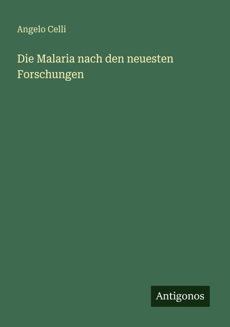 Die Malaria nach den neuesten Forschungen - Angelo Celli