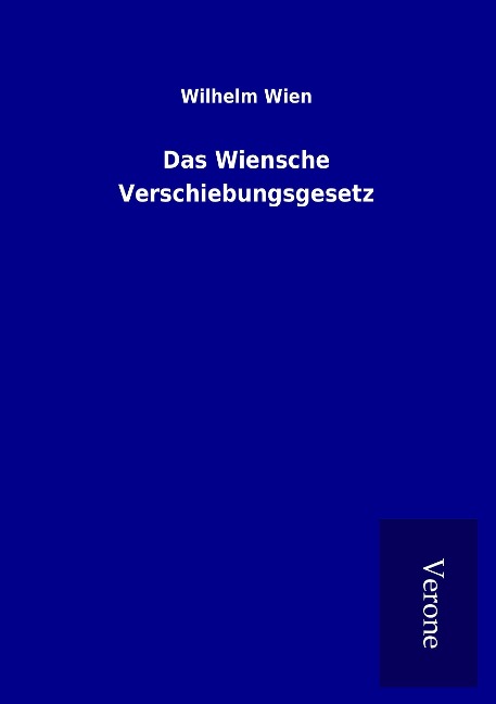 Das Wiensche Verschiebungsgesetz - Wilhelm Wien