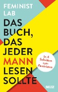 Das Buch, das jeder Mann lesen sollte - Feminist Lab, Vincent-Immanuel Herr, Martin Speer, Miriam Steckl, Robert Peter