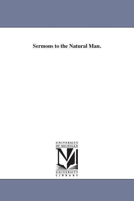 Sermons to the Natural Man. - William Greenough Thayer Shedd
