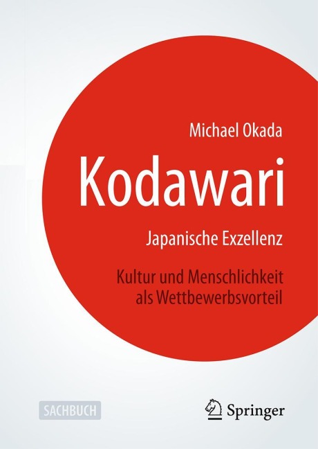 Kodawari: Japanische Exzellenz - Kultur und Menschlichkeit als Wettbewerbsvorteil - Michael Okada