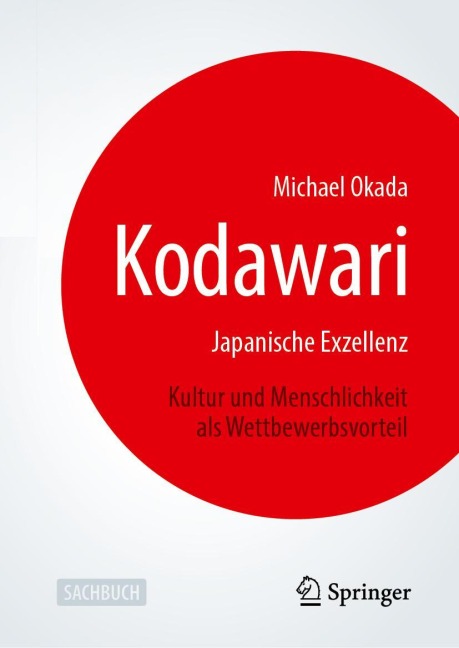 Kodawari: Japanische Exzellenz - Kultur und Menschlichkeit als Wettbewerbsvorteil - Michael Okada