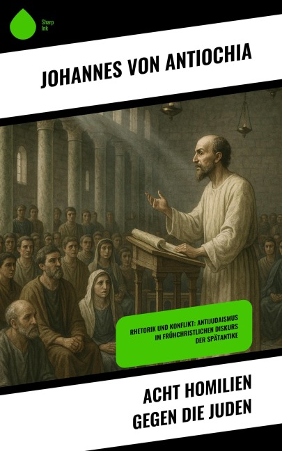 Acht Homilien gegen die Juden - Johannes von Antiochia