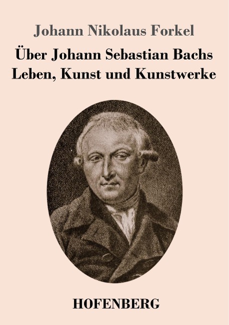 Über Johann Sebastian Bachs Leben, Kunst und Kunstwerke - Johann Nikolaus Forkel