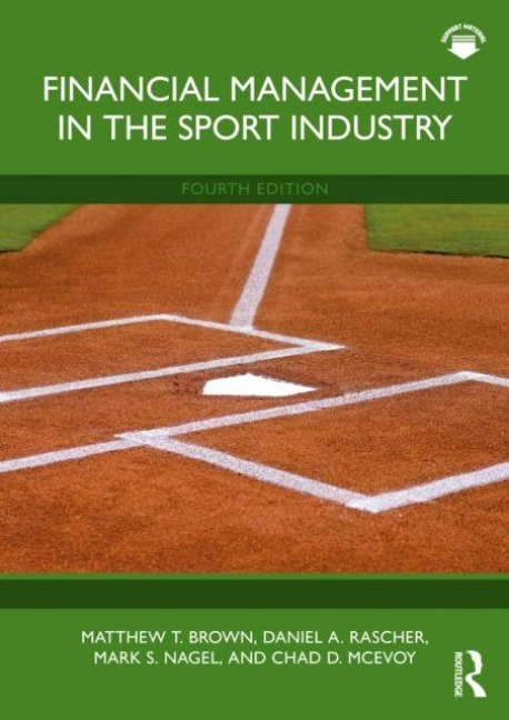 Financial Management in the Sport Industry - Chad D. McEvoy, Mark S. Nagel, Matthew T. Brown, Daniel A. Rascher