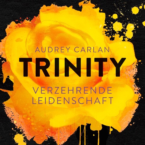 Trinity - Verzehrende Leidenschaft (Die Trinity-Serie 1) - Audrey Carlan