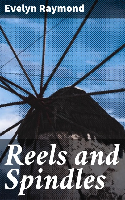Reels and Spindles - Evelyn Raymond