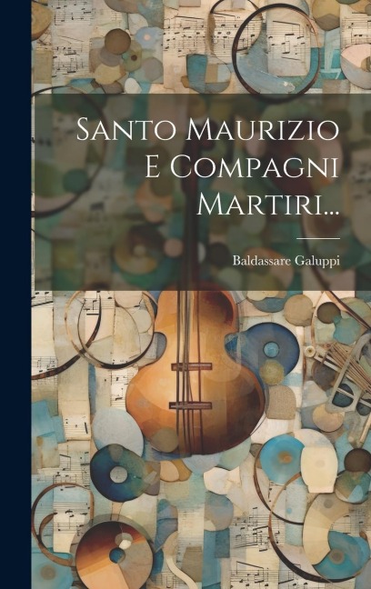 Santo Maurizio E Compagni Martiri... - Baldassare Galuppi