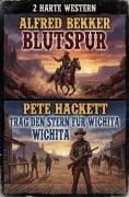 Cover-Bild zum Titel '2 Harte Western: Blutspur / Trag den Stern für Wichita' von 'Alfred Bekker, Pete Hackett'