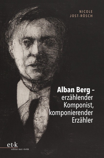Alban Berg - erzählender Komponist, komponierender Erzähler - Nicole Jost-Rösch