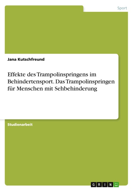 Effekte des Trampolinspringens im Behindertensport. Das Trampolinspringen für Menschen mit Sehbehinderung - Jana Kutschfreund