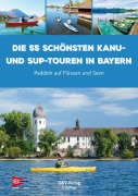 Cover-Bild zum Titel 'Die 55 schönsten Kanu- und SUP-Touren in Bayern' von 'Alfons Zaunhuber'