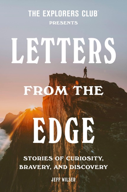 The Explorers Club Presents: Letters from the Edge - The Explorers Club, Jeff Wilser