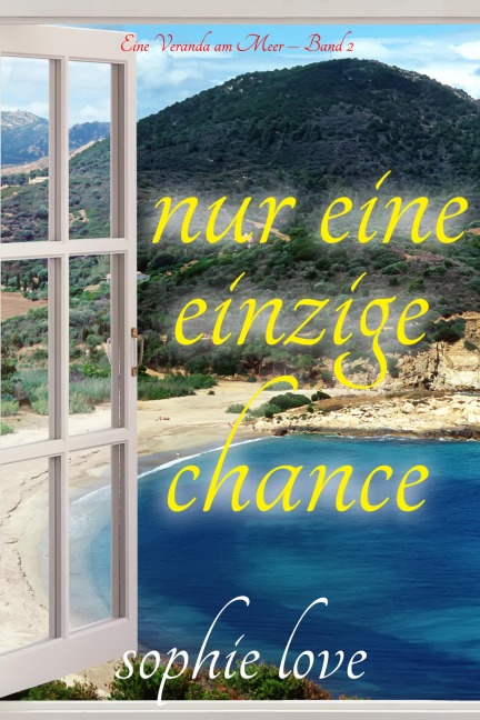 Nur eine einzige Chance (Eine Veranda am Meer - Band 2) - Sophie Love