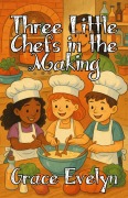 Cover-Bild zum Titel 'Three Little Chefs in the Making' von 'Grace Evelyn'