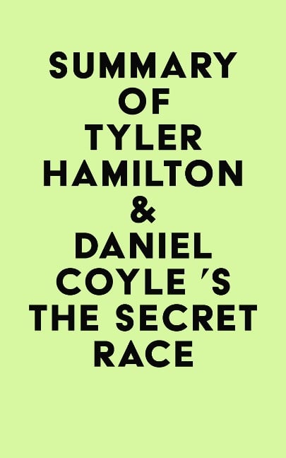 Summary of Tyler Hamilton & Daniel Coyle 's The Secret Race - IRB Media