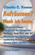 Aufräumen? Mach ich heute. - Claudia C. Knauer