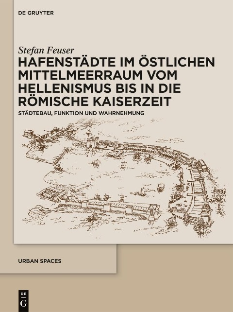Hafenstädte im östlichen Mittelmeerraum vom Hellenismus bis in die römische Kaiserzeit - Stefan Feuser