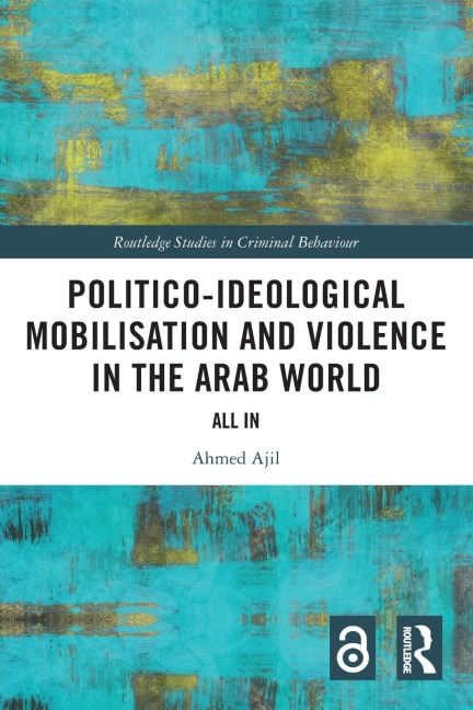 Politico-ideological Mobilisation and Violence in the Arab World - Ahmed Ajil