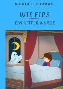 Cover-Bild zum Titel 'Wie Fips ein Ritter wurde' von 'Sigrid. E. Thomas'