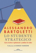 Cover-Bild zum Titel 'Lo studente strategico. Come risolvere rapidamente i problemi di studio' von 'Alessandro Bartoletti'