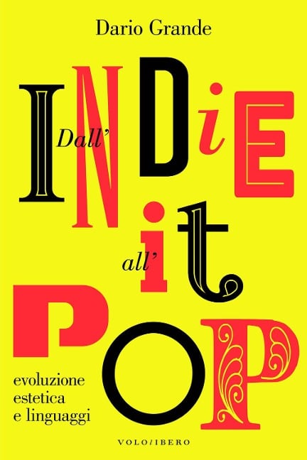 Dall'indie all'it-pop. Evoluzione, estetica e linguaggi - Dario Grande