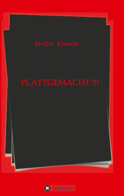 PLATTGEMACHT !!! - Elviera Kensche