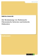 Cover-Bild zum Titel 'Die Bestimmung von Marktmacht: Ökonomische Kriterien und kritische Diskussion' von 'Sabrina Jeworrek'
