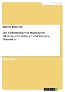 Cover-Bild zum Titel 'Die Bestimmung von Marktmacht: Ökonomische Kriterien und kritische Diskussion' von 'Sabrina Jeworrek'