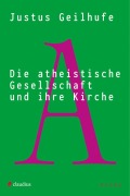 Cover-Bild zum Titel 'Die atheistische Gesellschaft und ihre Kirche' von 'Justus Geilhufe'