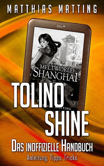 Tolino shine - das inoffizielle Handbuch. - Matthias Matting