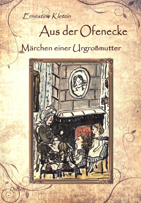Aus der Ofenecke - Märchen einer Urgroßmutter - Ernestine Kletzin