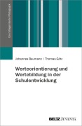 Cover-Bild zum Titel 'Werteorientierung und Wertebildung in der Schulentwicklung' von 'Johannes Baumann, Thomas Götz'