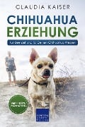 Cover-Bild zum Titel 'Chihuahua Erziehung - Hundeerziehung für Deinen Chihuahua Welpen' von 'Claudia Kaiser'